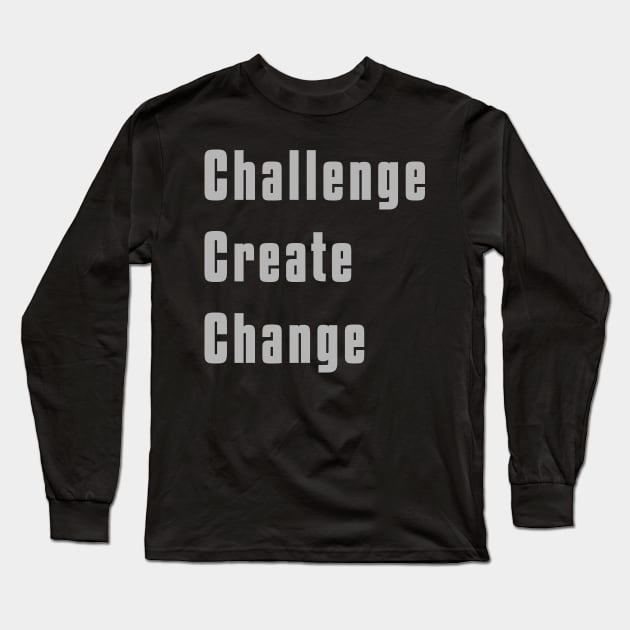 Challenge Create Change Long Sleeve T-Shirt by flyinghigh5
